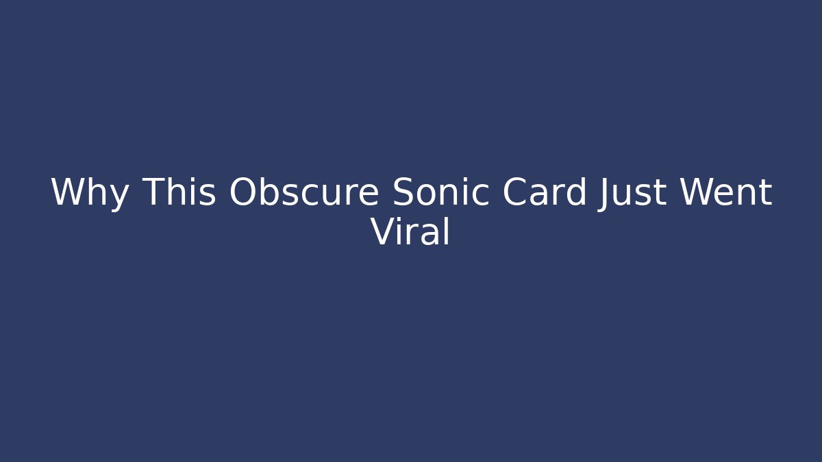 Why This Obscure Sonic Card Just Went Viral