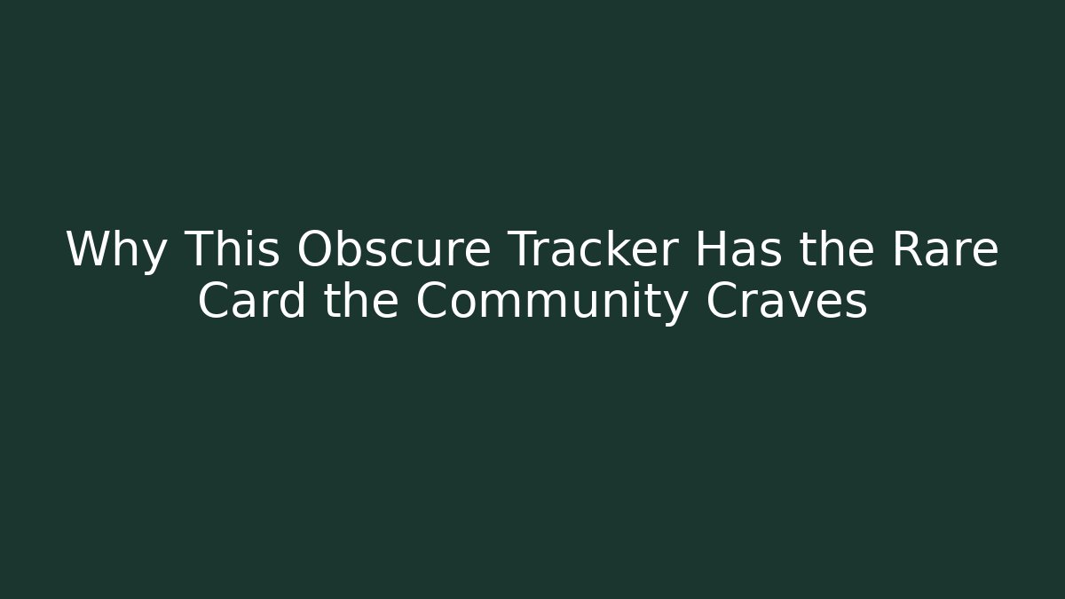 Why This Obscure Tracker Has the Rare Card the Community Craves
