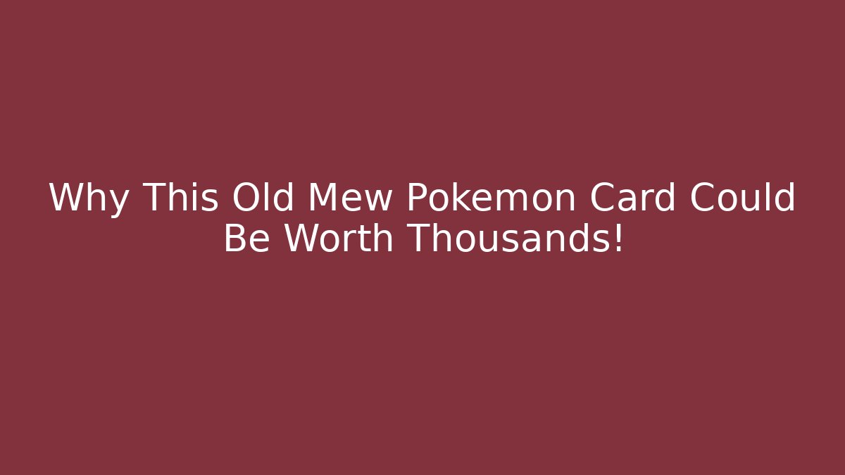 Why This Old Mew Pokémon Card Could Be Worth Thousands!