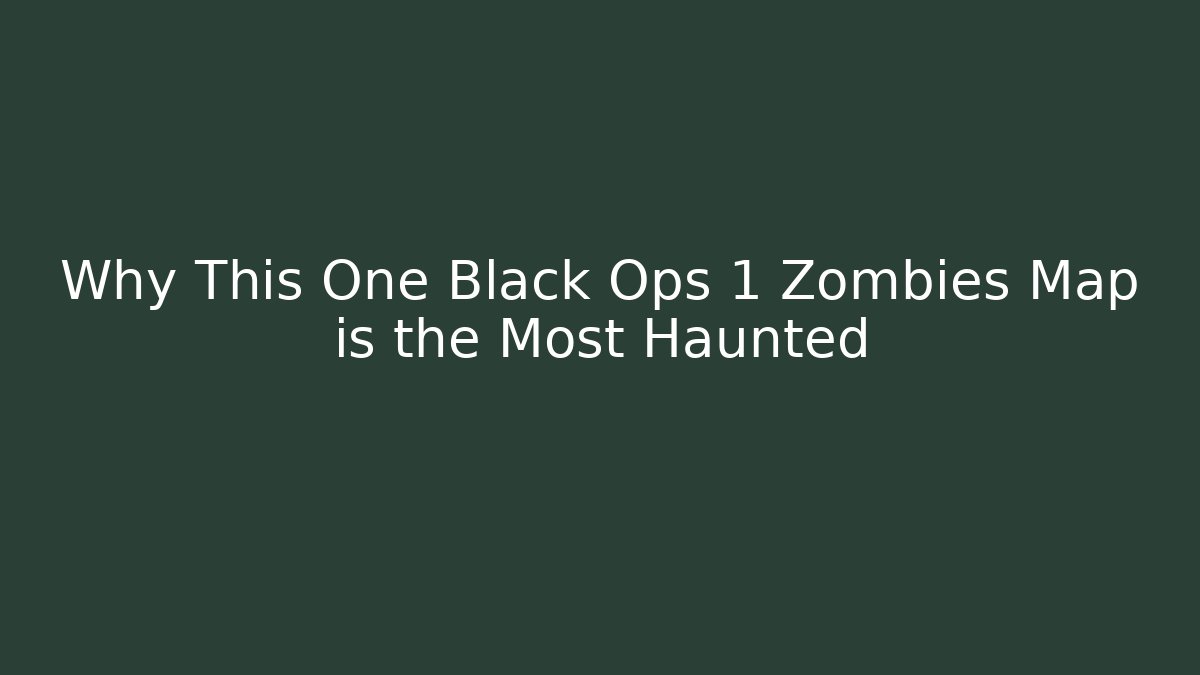 Why This One Black Ops 1 Zombies Map is the Most Haunted