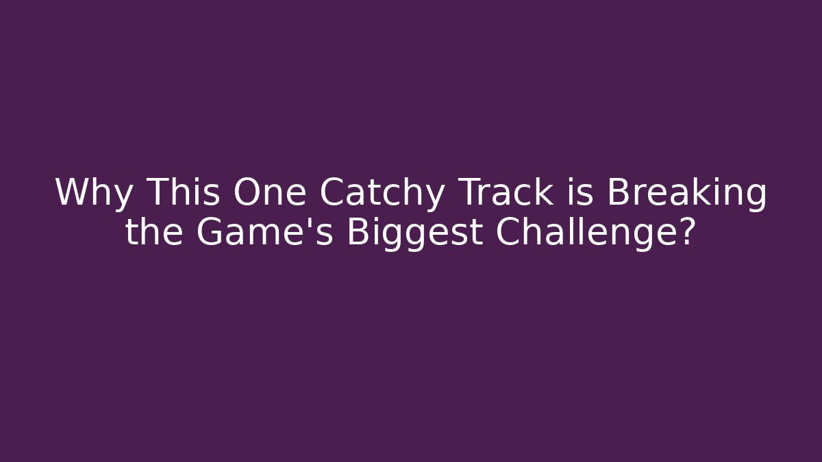 Why This One Catchy Track is Breaking the Game's Biggest Challenge?