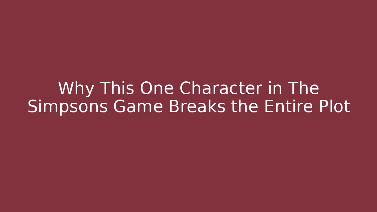 Why This One Character in The Simpsons Game Breaks the Entire Plot