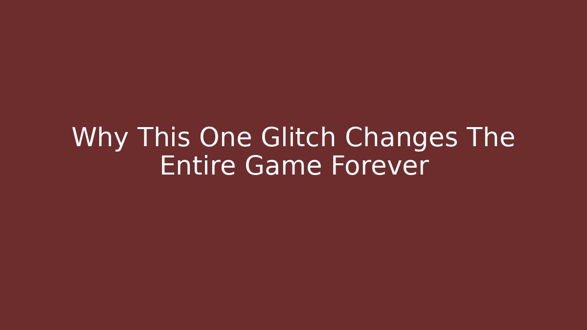 Why This One Glitch Changes The Entire Game Forever