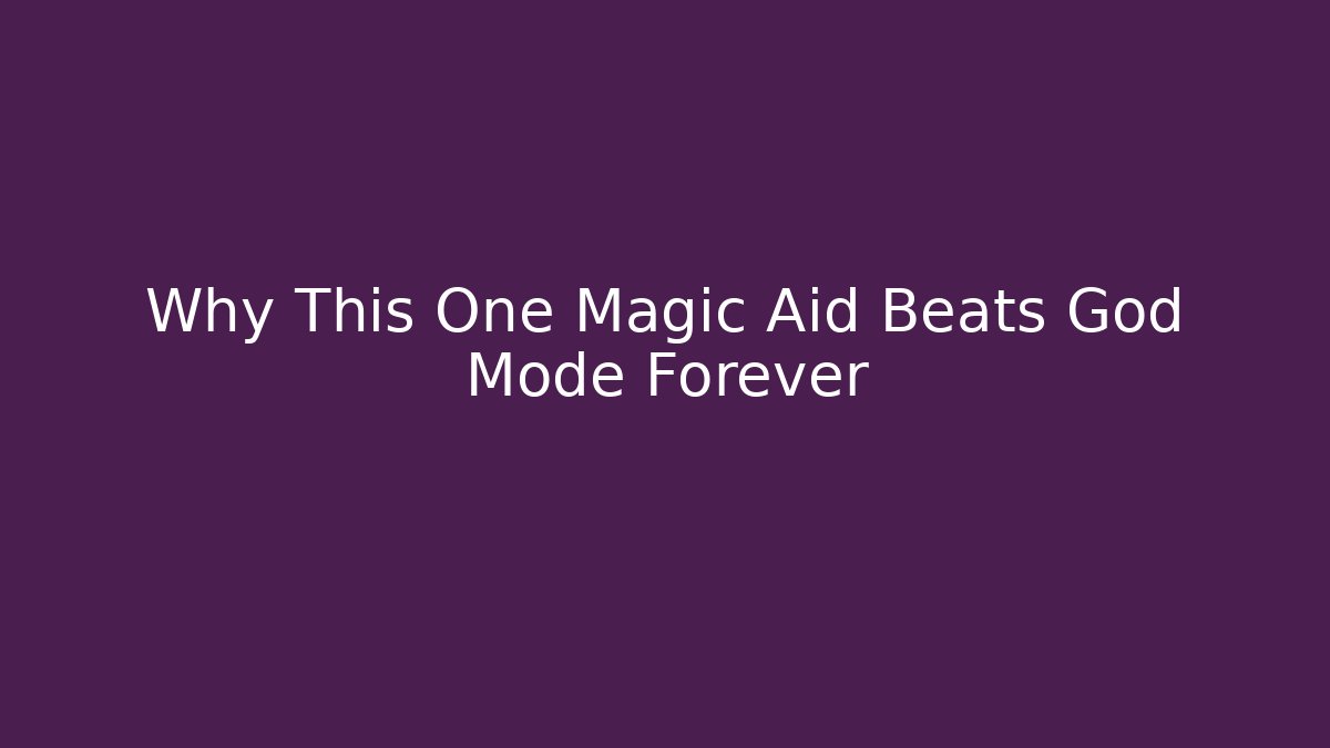 Why This One Magic Aid Beats God Mode Forever