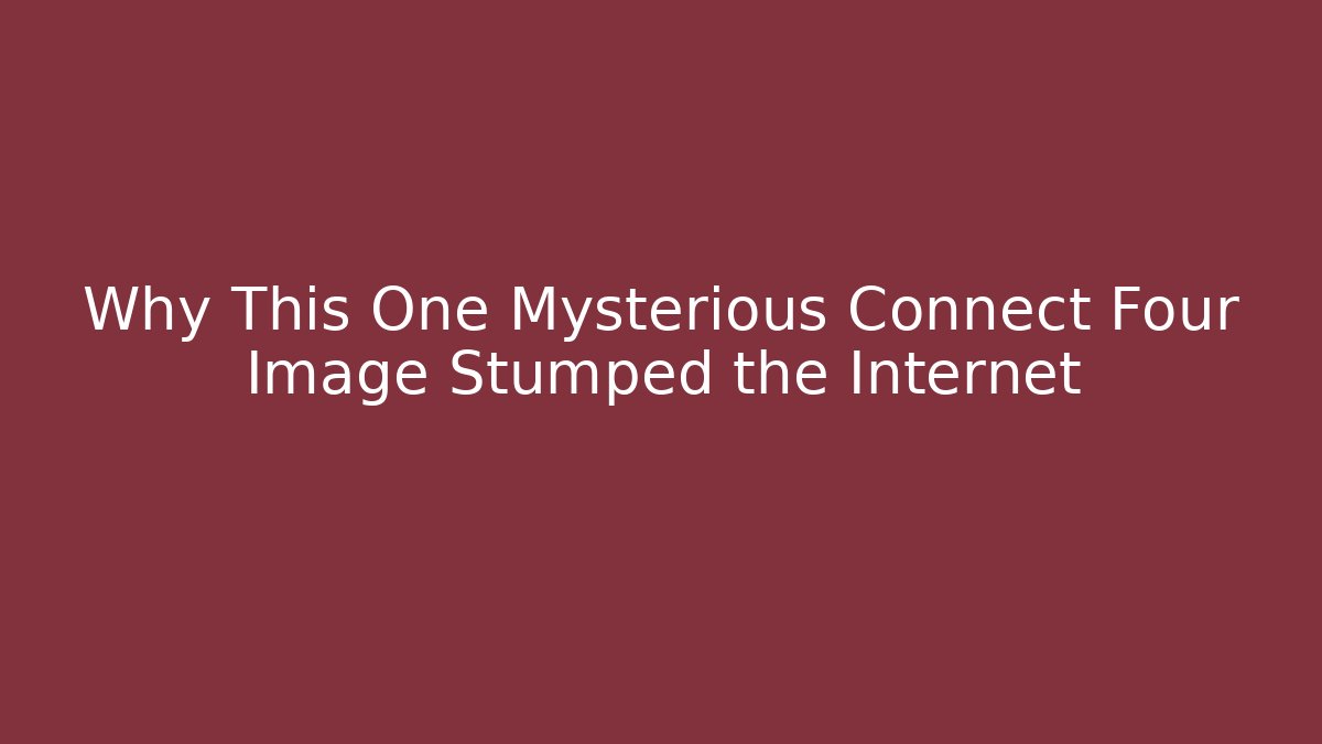 Why This One Mysterious Connect Four Image Stumped the Internet