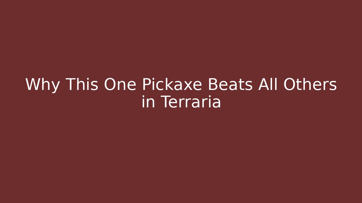 Why This One Pickaxe Beats All Others in Terraria