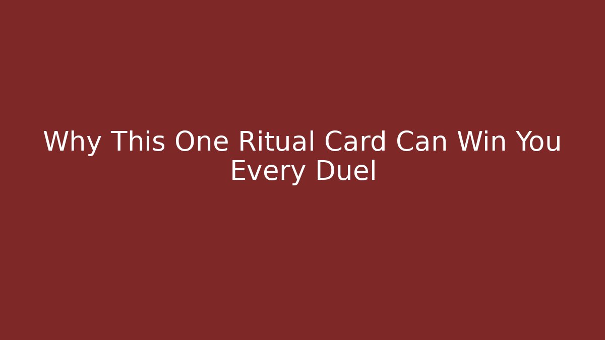 Why This One Ritual Card Can Win You Every Duel - Método de Aprovação