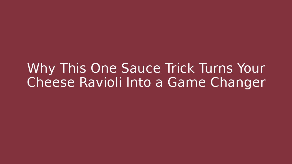 Why This One Sauce Trick Turns Your Cheese Ravioli Into a Game Changer - Método de Aprovação