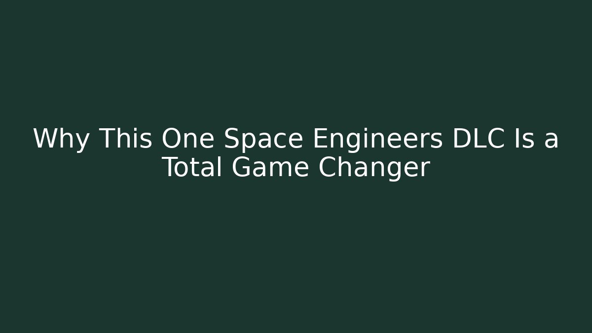 Why This One Space Engineers DLC Is a Total Game Changer