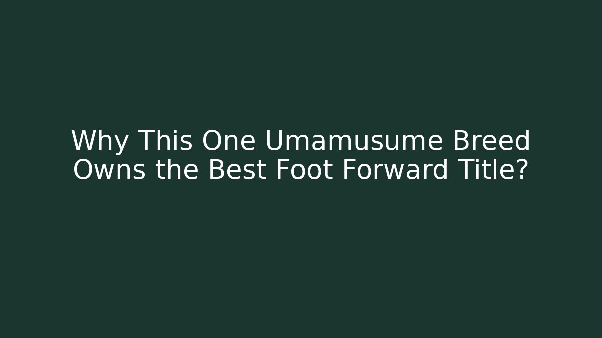 Why This One Umamusume Breed Owns the Best Foot Forward Title?