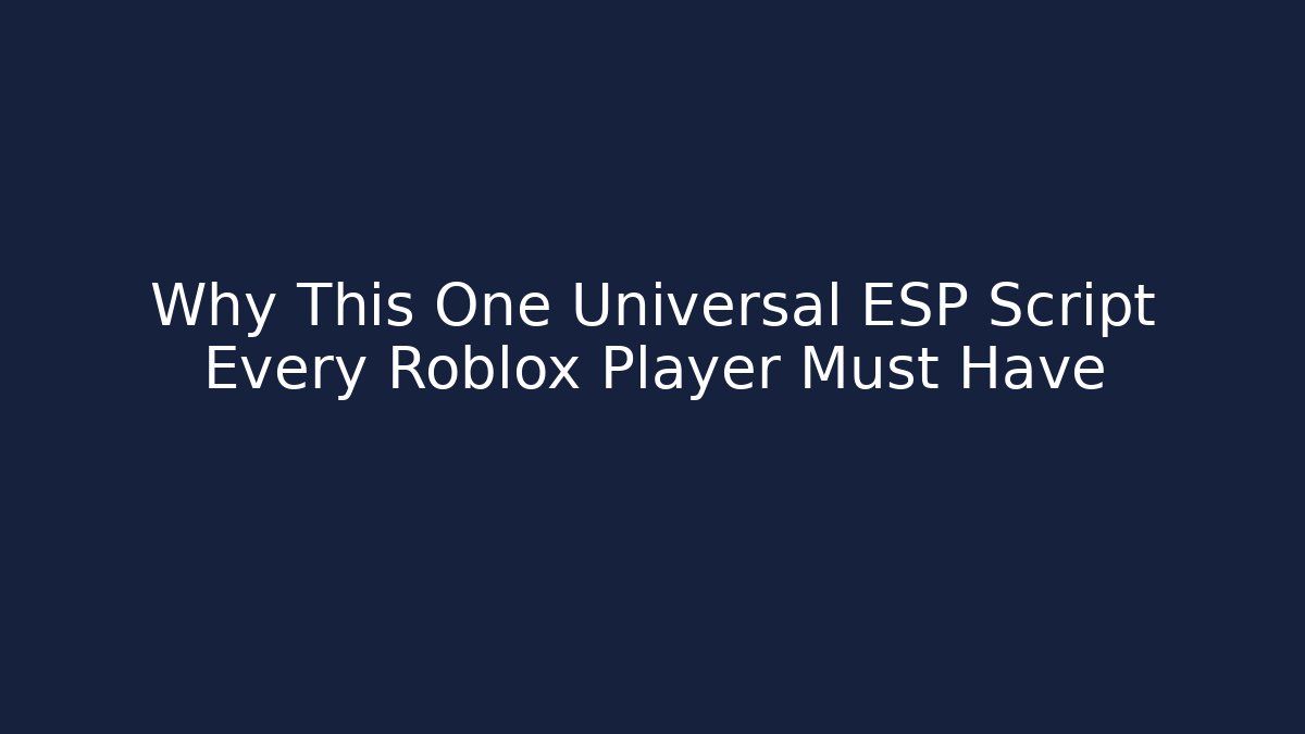 Why This One Universal ESP Script Every Roblox Player Must Have - Método de Aprovação