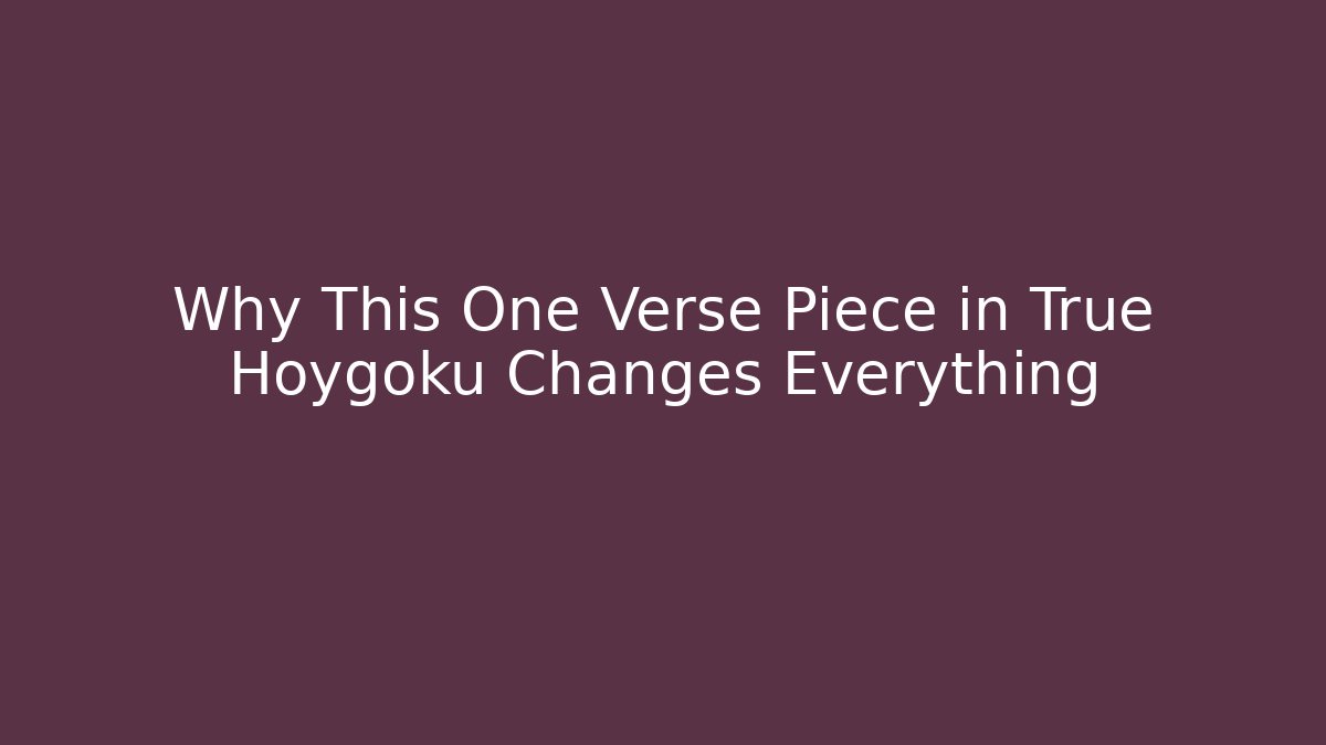 Why This One Verse Piece in True Hoygoku Changes Everything