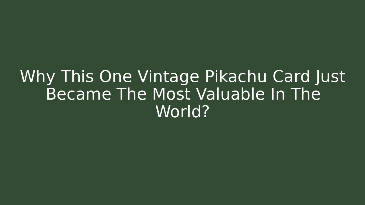 Why This One Vintage Pikachu Card Just Became The Most Valuable In The World?