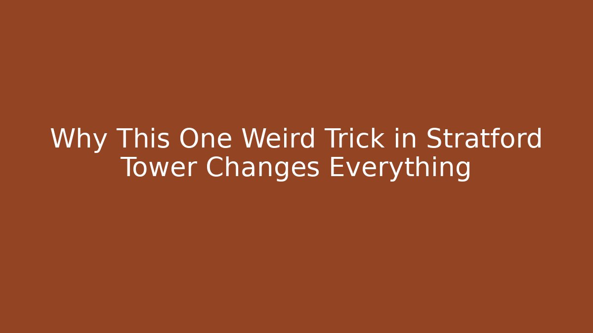 Why This One Weird Trick in Stratford Tower Changes Everything - Método de Aprovação