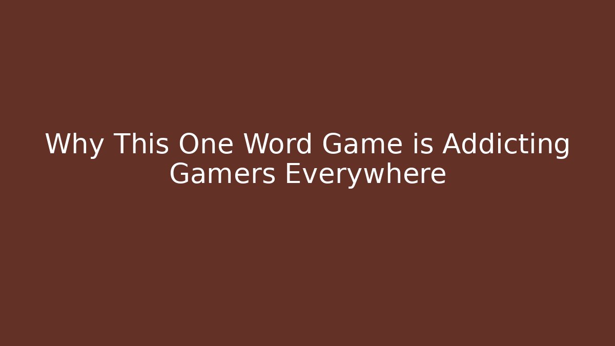 Why This One Word Game is Addicting Gamers Everywhere
