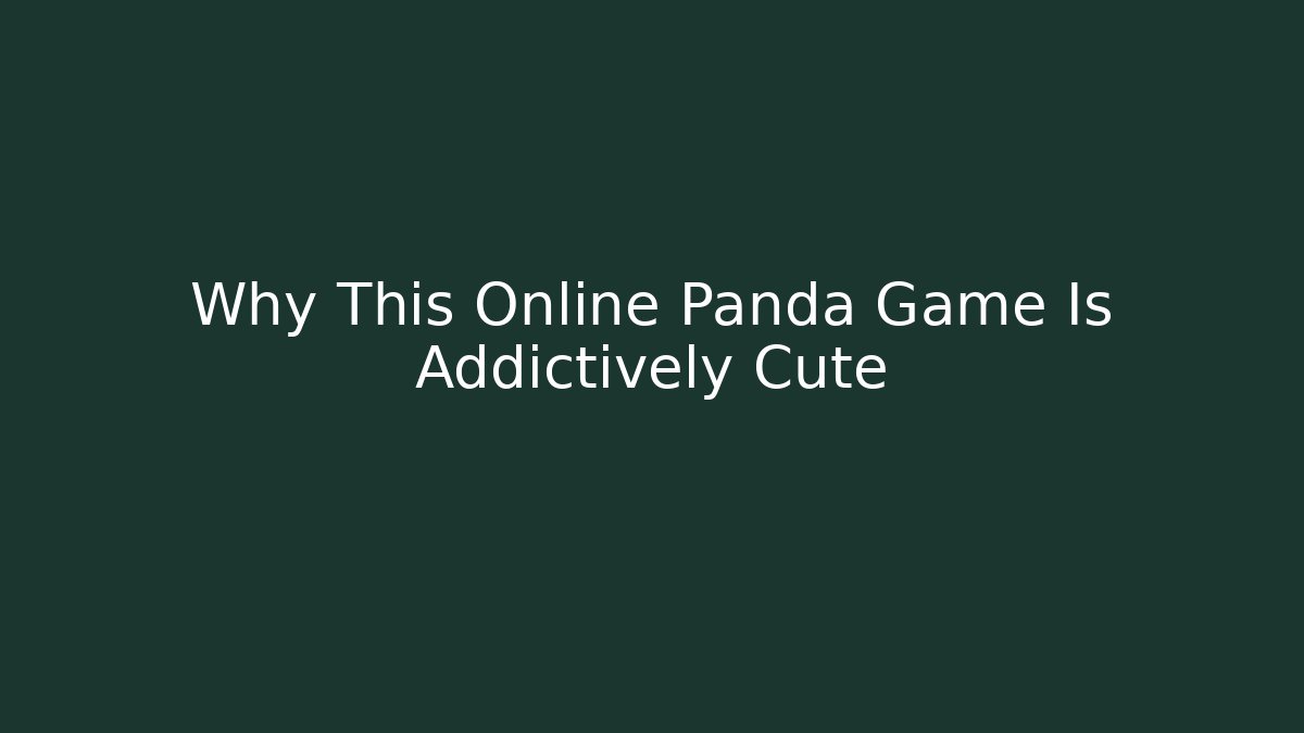 Why This Online Panda Game Is Addictively Cute - Método de Aprovação