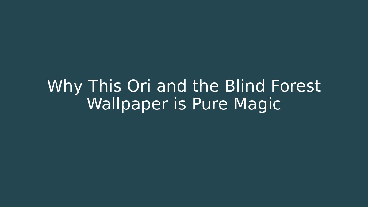 Why This Ori and the Blind Forest Wallpaper is Pure Magic