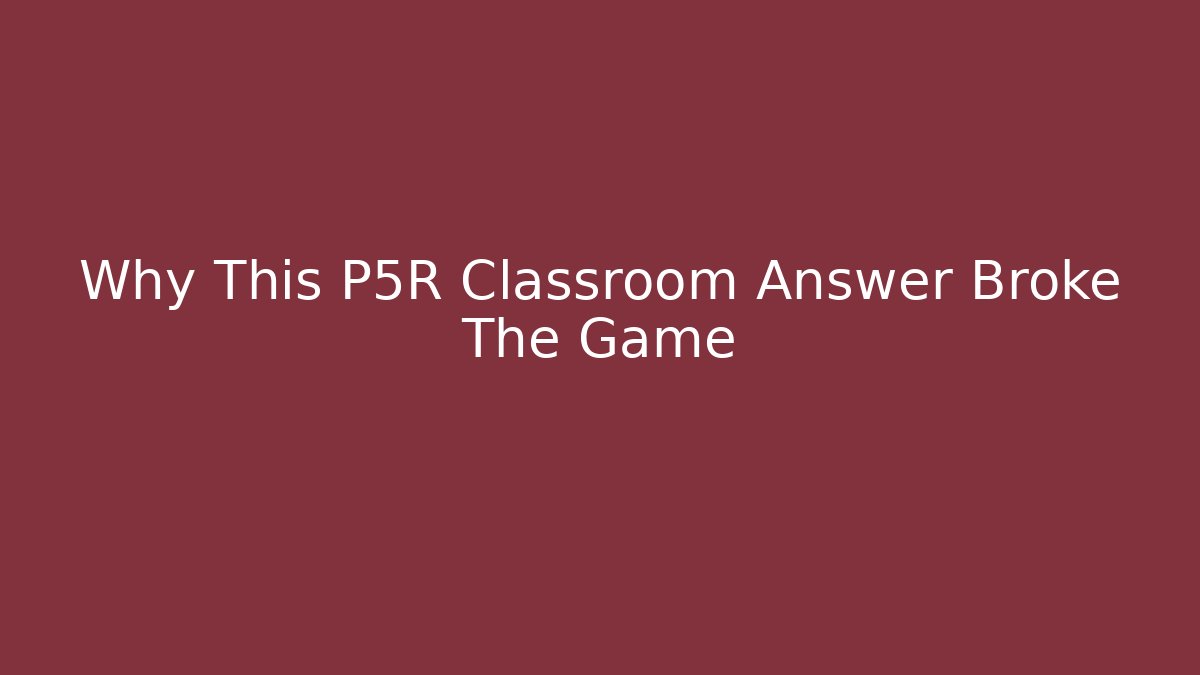 Why This P5R Classroom Answer Broke The Game