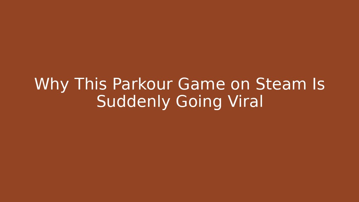 Why This Parkour Game on Steam Is Suddenly Going Viral