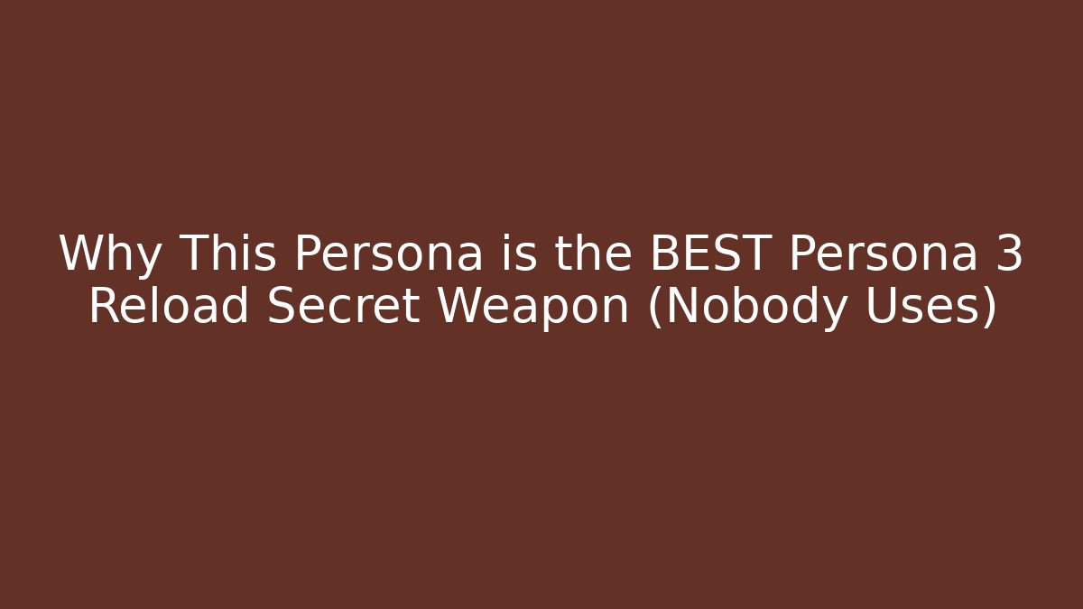 Why This Persona is the BEST Persona 3 Reload Secret Weapon (Nobody Uses)