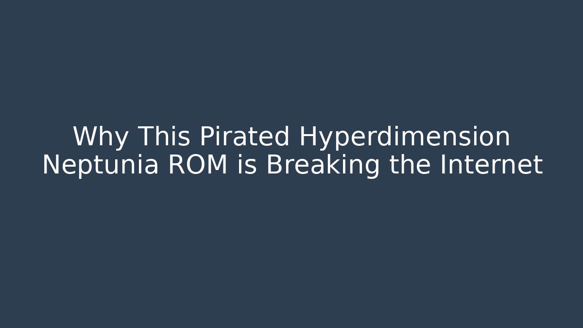 Why This Pirated Hyperdimension Neptunia ROM is Breaking the Internet