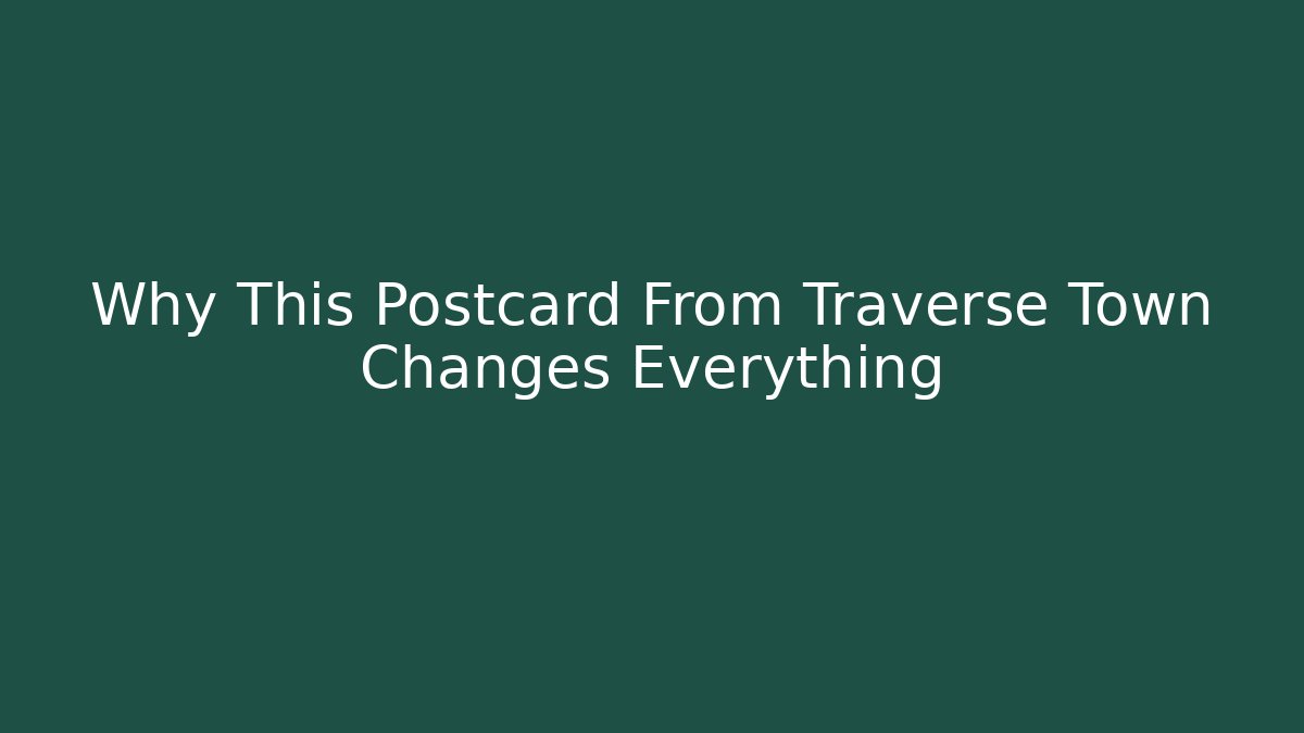 Why This Postcard From Traverse Town Changes Everything - Método de Aprovação