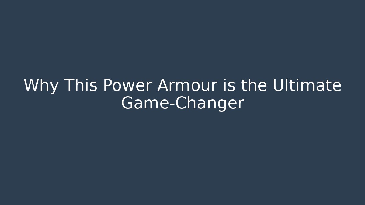Why This Power Armour is the Ultimate Game-Changer
