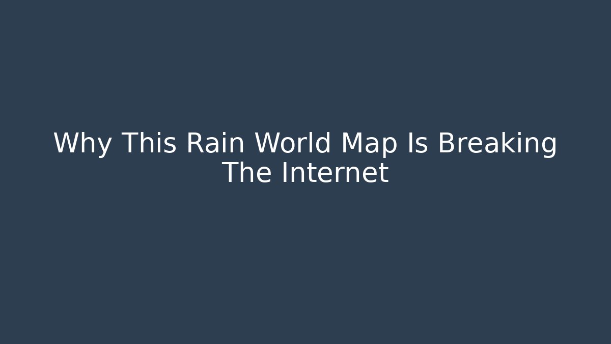 Why This Rain World Map Is Breaking The Internet