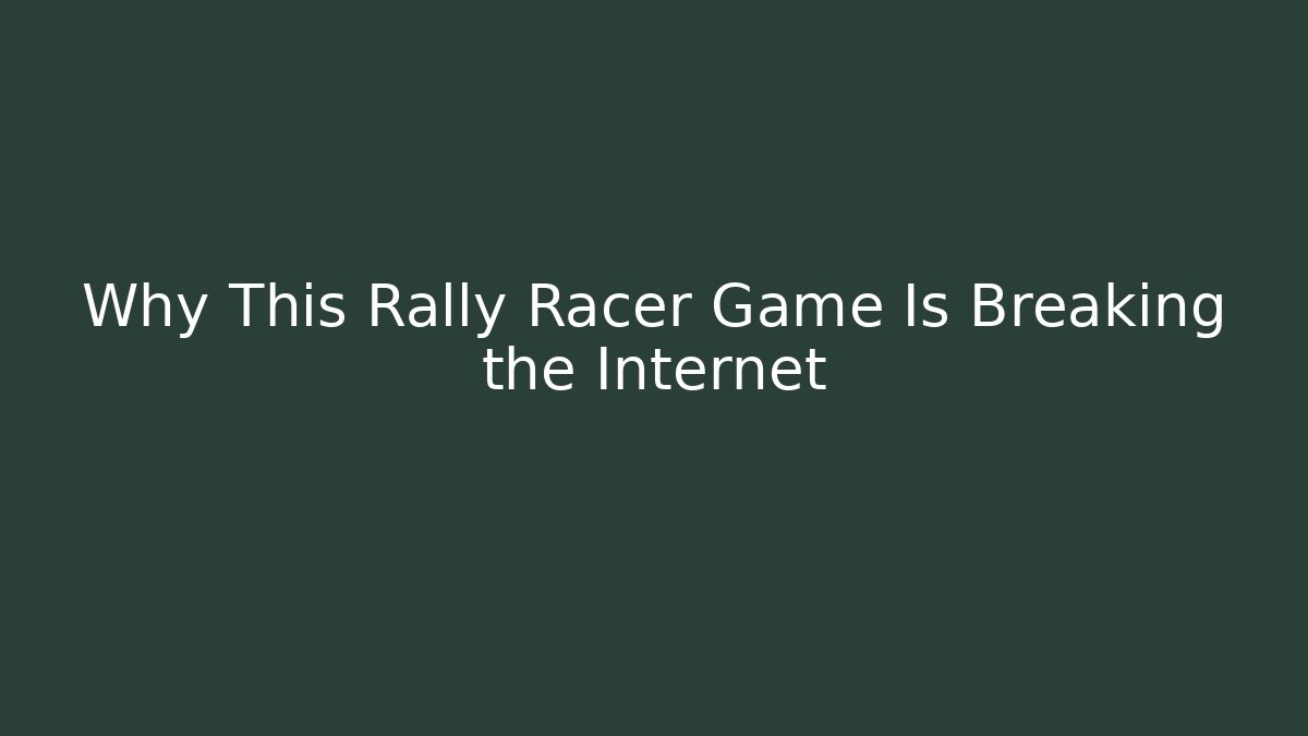 Why This Rally Racer Game Is Breaking the Internet - Método de Aprovação