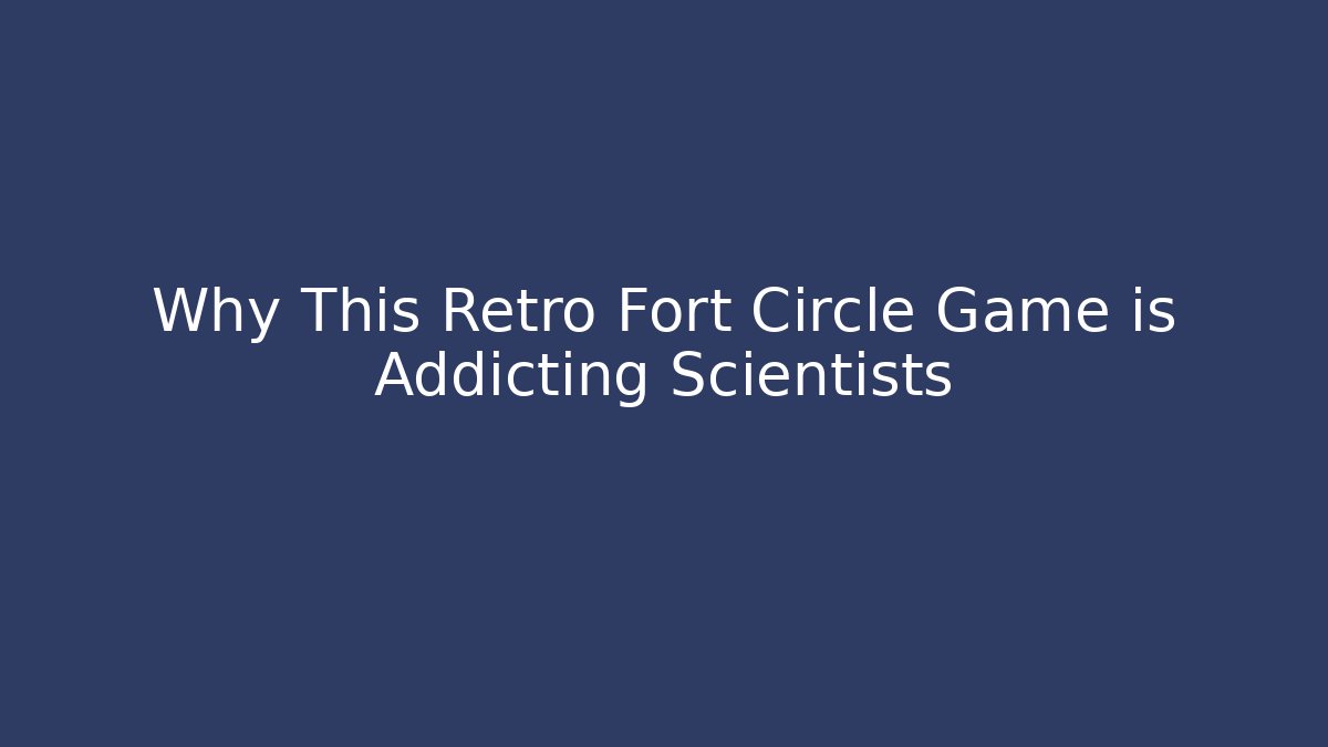Why This Retro Fort Circle Game is Addicting Scientists