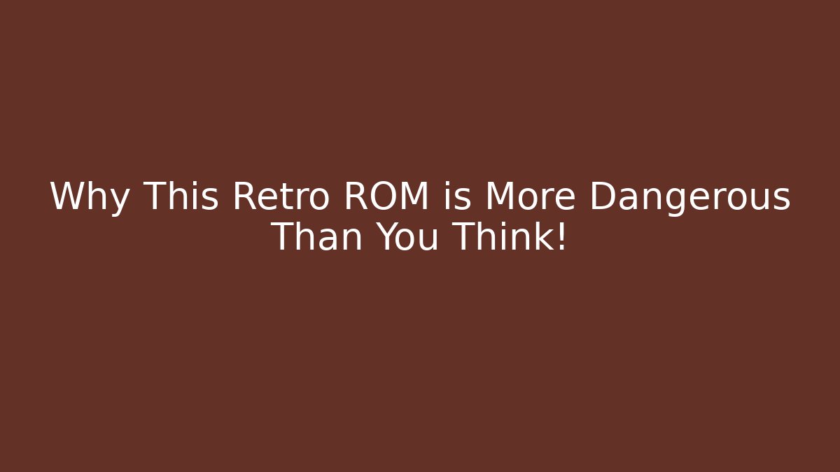 Why This Retro ROM is More Dangerous Than You Think!