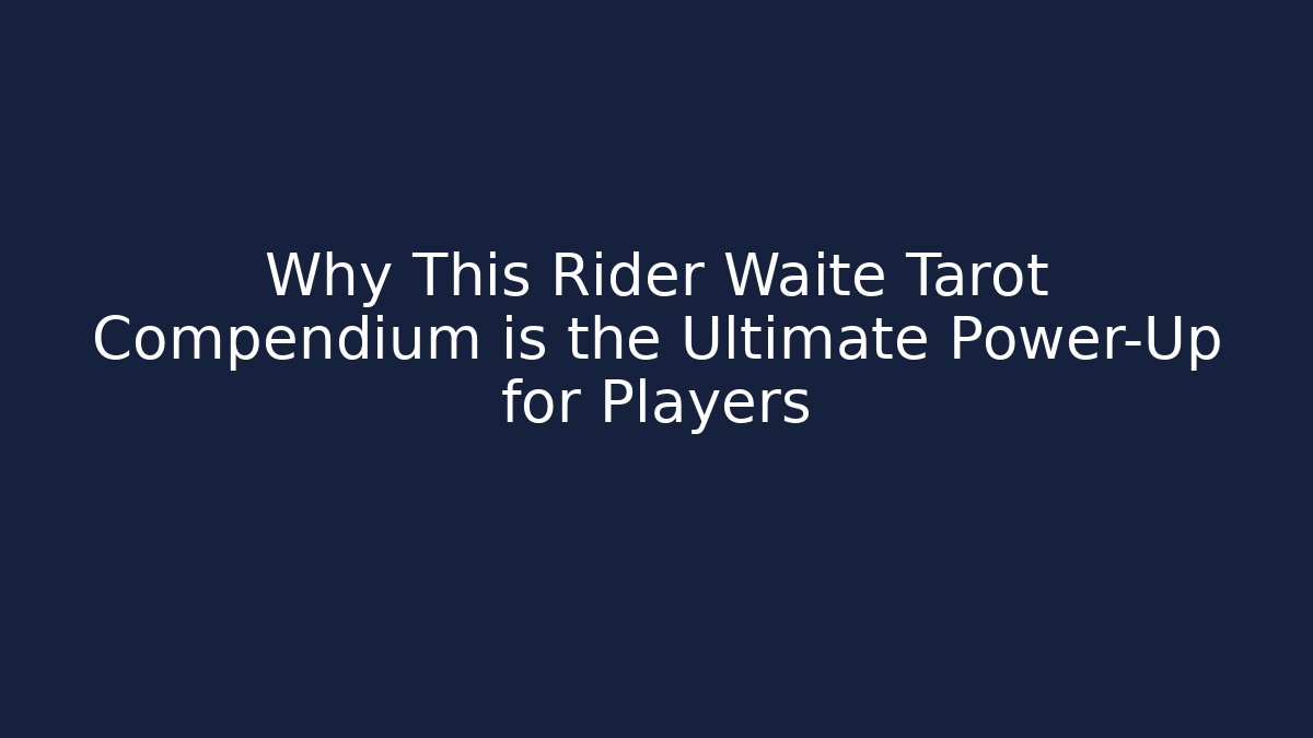 Why This Rider Waite Tarot Compendium is the Ultimate Power-Up for Players
