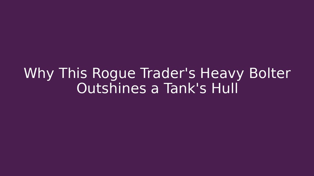 Why This Rogue Trader’s Heavy Bolter Outshines a Tank’s Hull