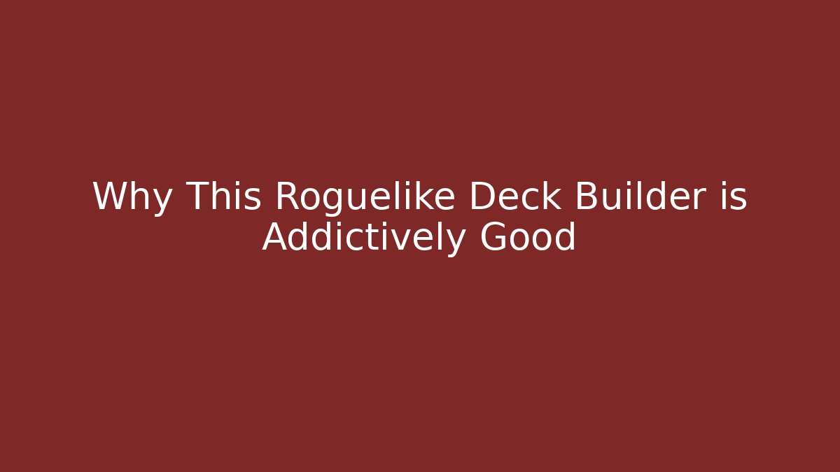 Why This Roguelike Deck Builder is Addictively Good