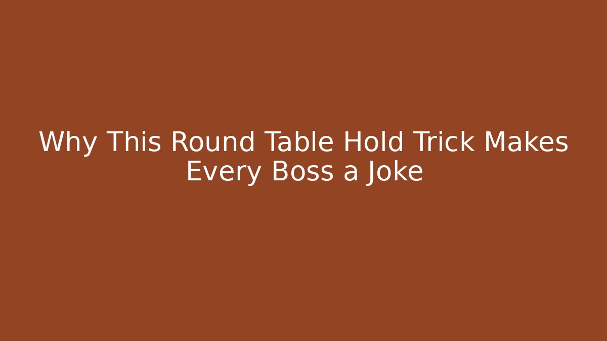 Why This Round Table Hold Trick Makes Every Boss a Joke