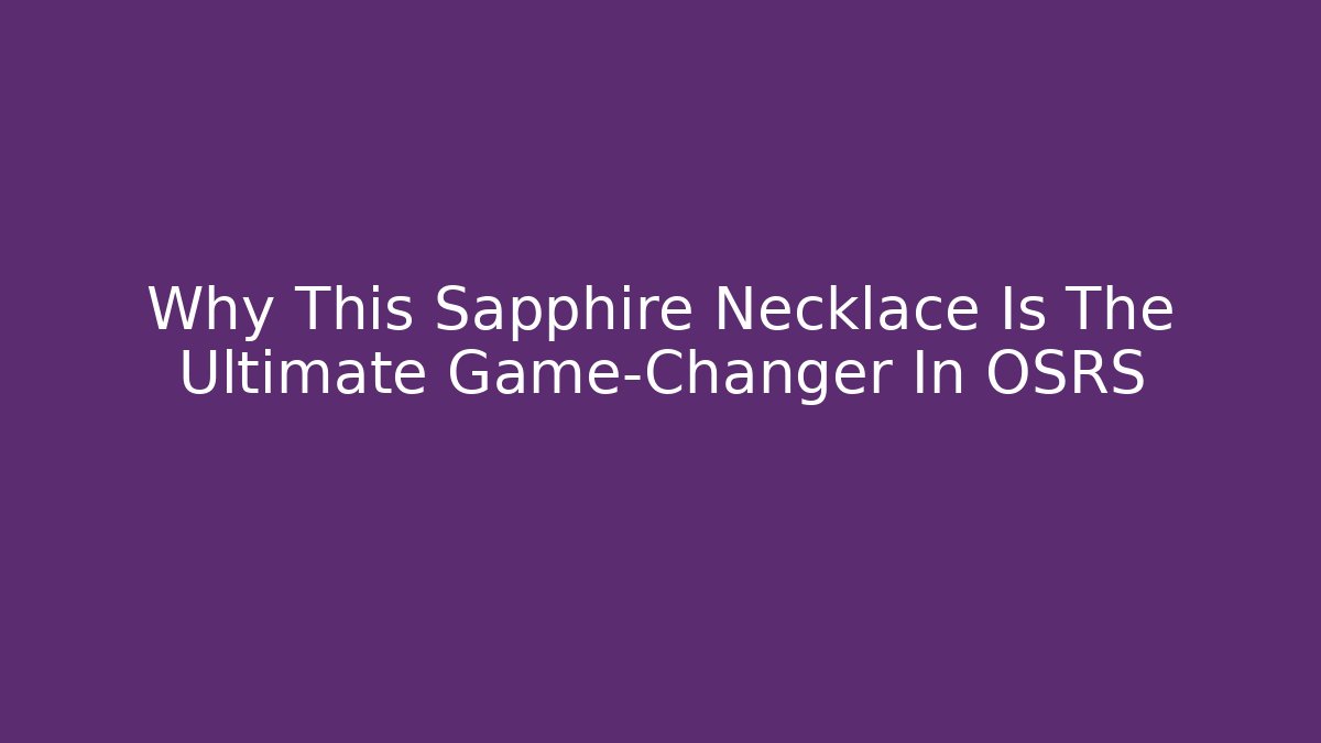 Why This Sapphire Necklace Is The Ultimate Game-Changer In OSRS