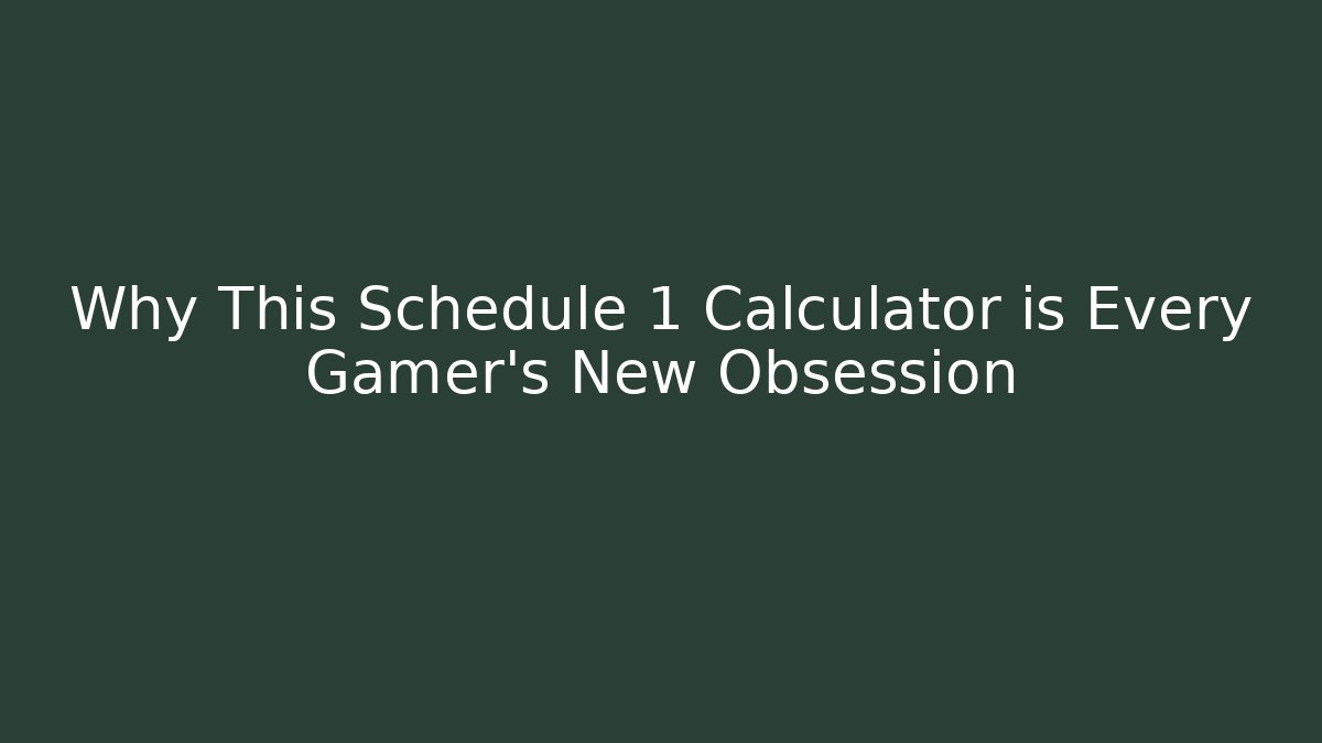 Why This Schedule 1 Calculator is Every Gamer's New Obsession - Método de Aprovação