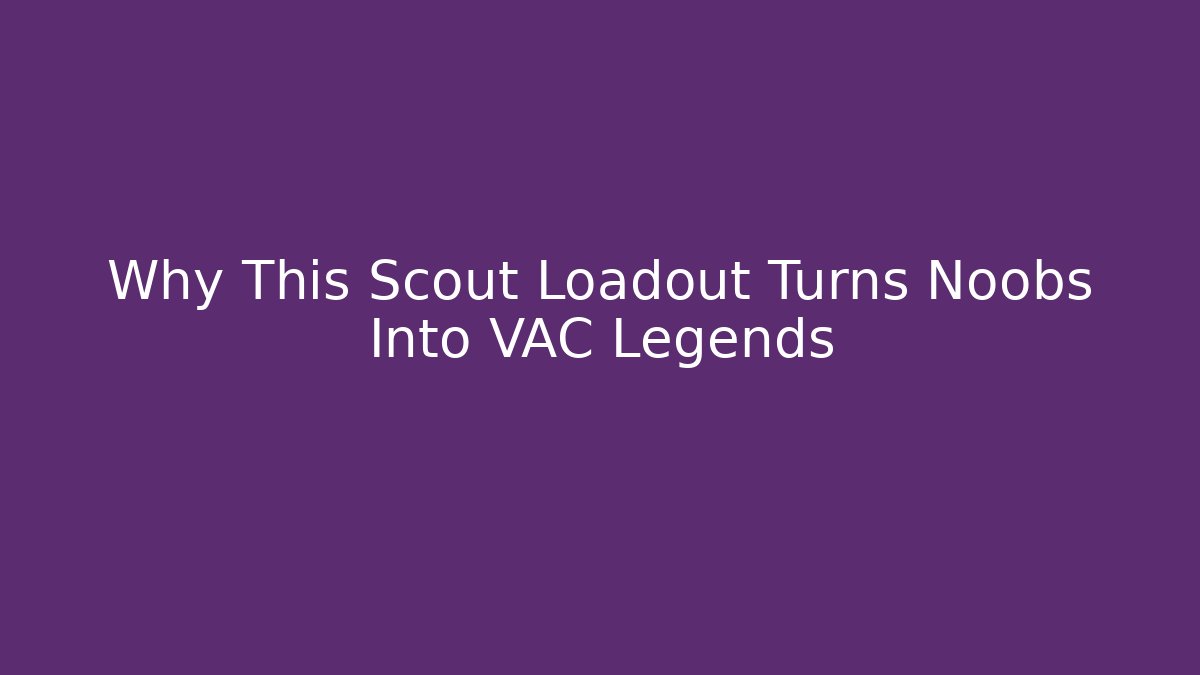 Why This Scout Loadout Turns Noobs Into VAC Legends
