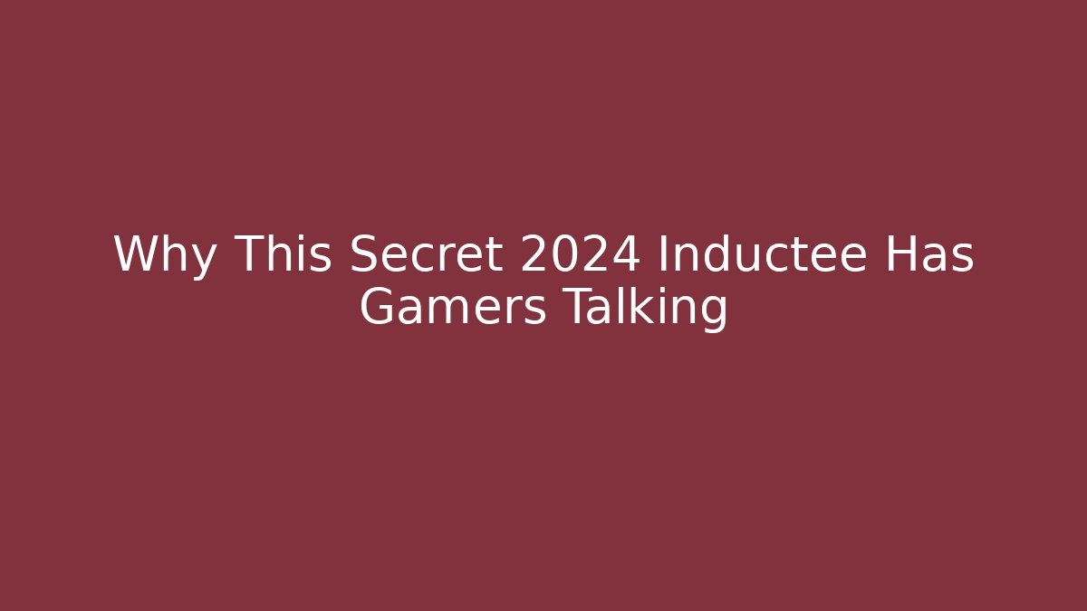 Why This Secret 2024 Inductee Has Gamers Talking