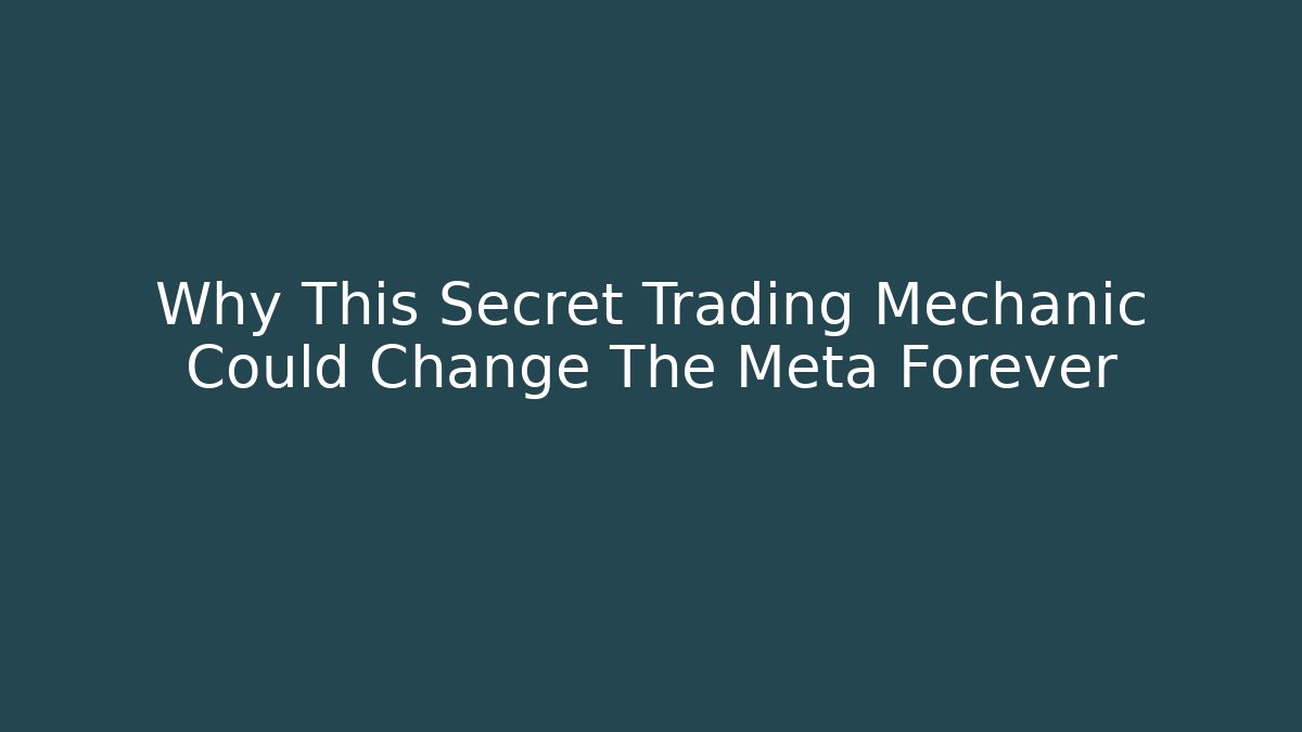 Why This Secret Trading Mechanic Could Change The Meta Forever