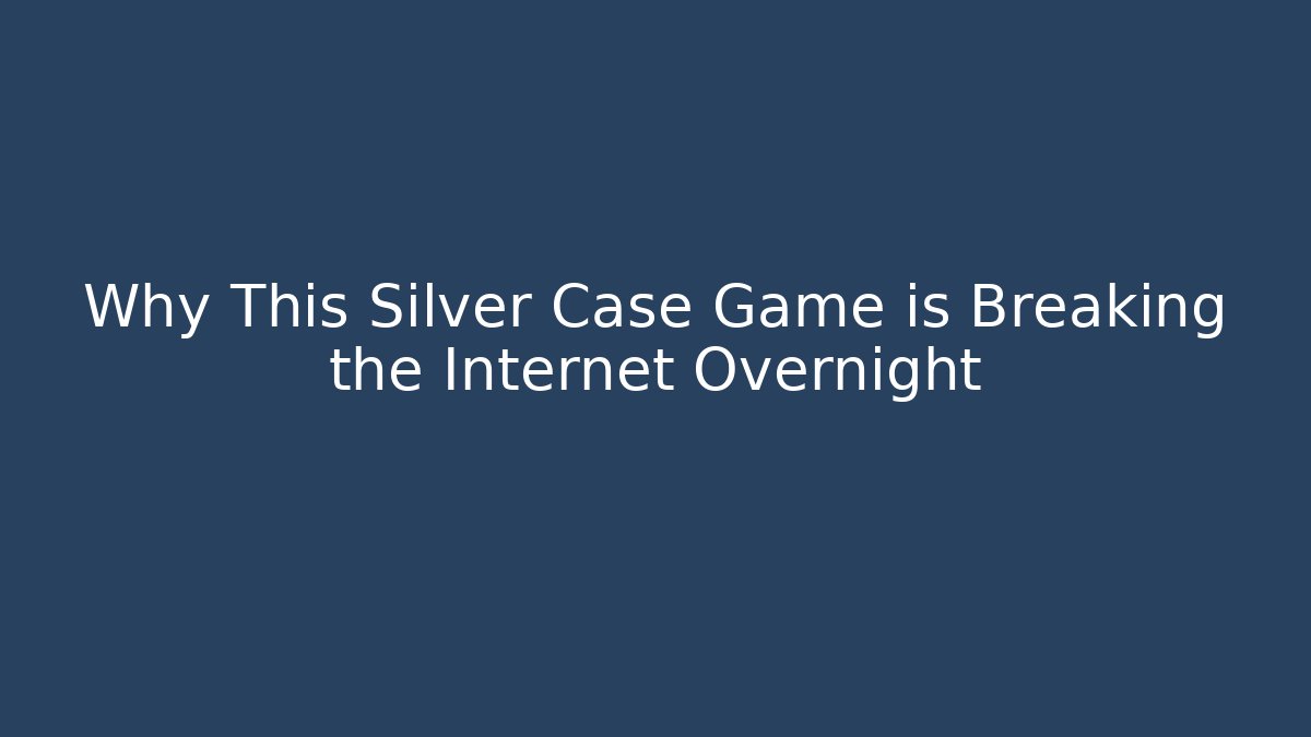 Why This Silver Case Game is Breaking the Internet Overnight - Método de Aprovação