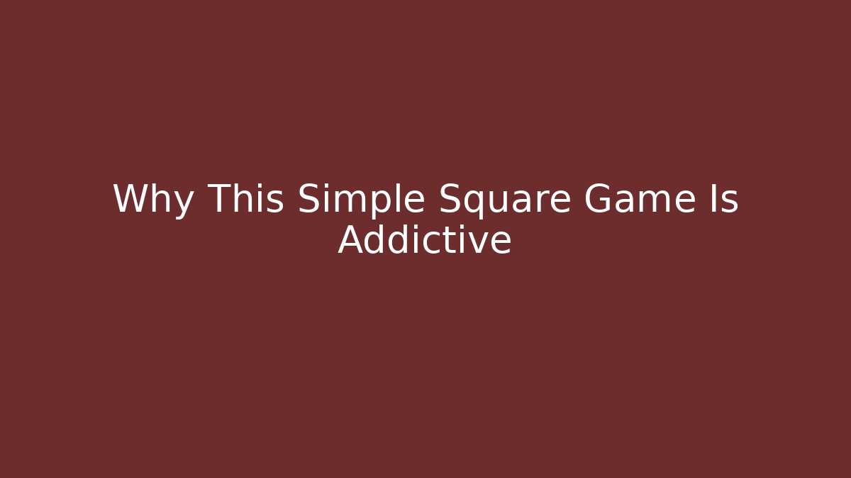 Why This Simple Square Game Is Addictive - Método de Aprovação