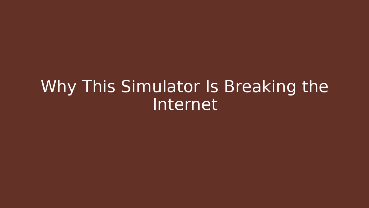 Why This Simulator Is Breaking the Internet