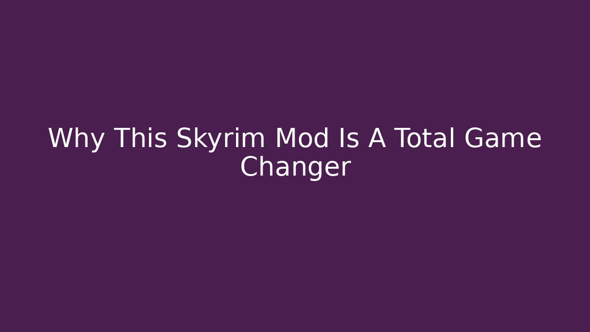 Why This Skyrim Mod Is A Total Game Changer - Método de Aprovação