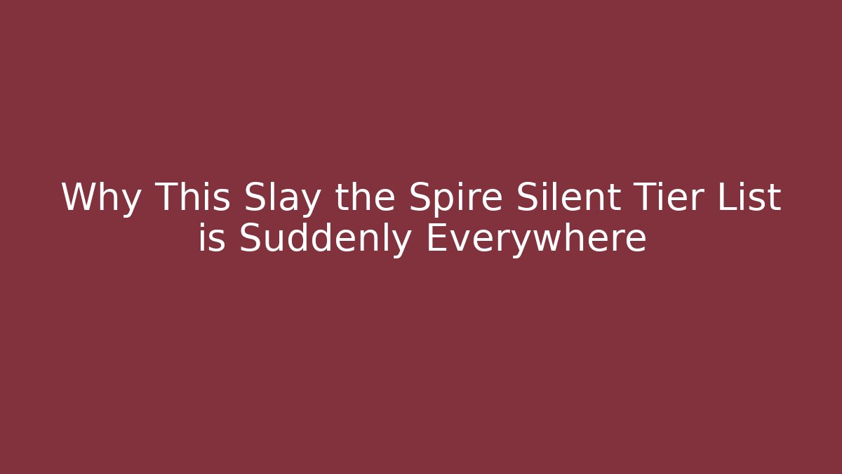 Why This Slay the Spire Silent Tier List is Suddenly Everywhere - Método de Aprovação