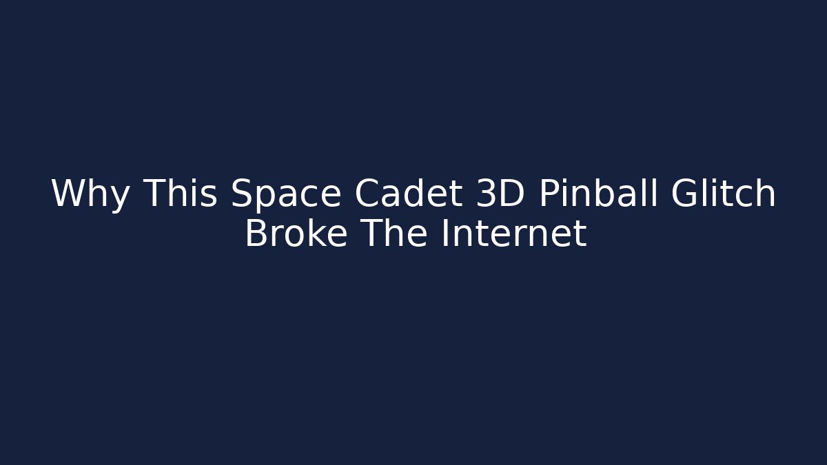 Why This Space Cadet 3D Pinball Glitch Broke The Internet - Método de Aprovação