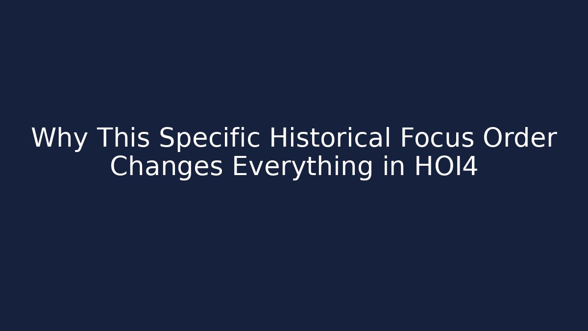 Why This Specific Historical Focus Order Changes Everything in HOI4