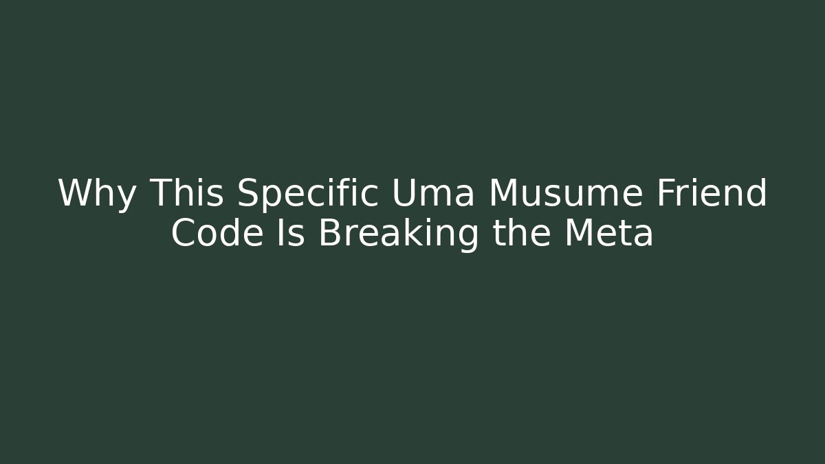 Why This Specific Uma Musume Friend Code Is Breaking the Meta