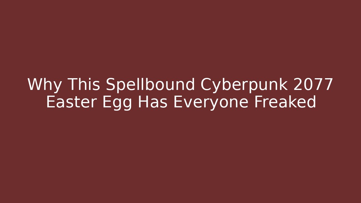 Why This Spellbound Cyberpunk 2077 Easter Egg Has Everyone Freaked - Método de Aprovação