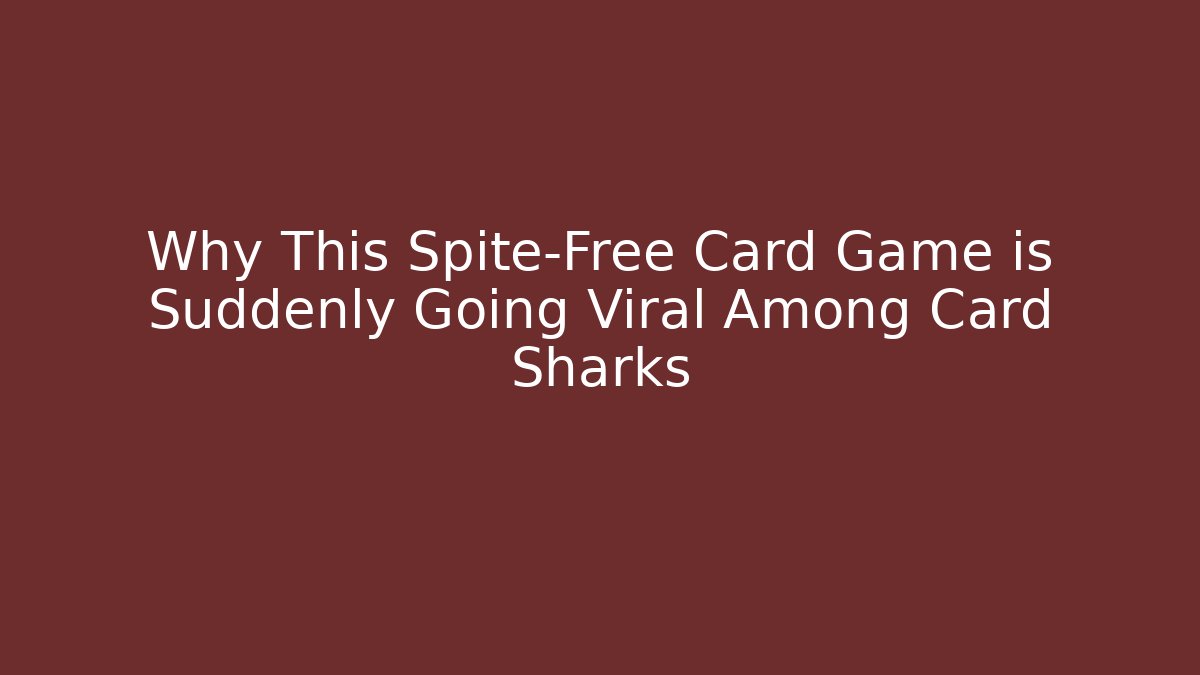 Why This Spite-Free Card Game is Suddenly Going Viral Among Card Sharks
